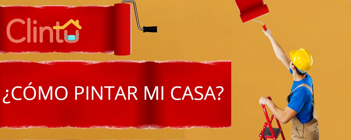 ¿Cómo puedo pintar mi casa? - Clintu Blog